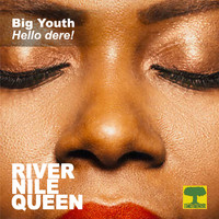 Big Youth - Hello Dere! (River Nile Queen)