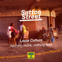 Louie Culture - Nothing More, Nothing Less (Sutton Street)