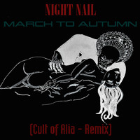 Night Nail - March to Autumn (Cult of Alia Remix)