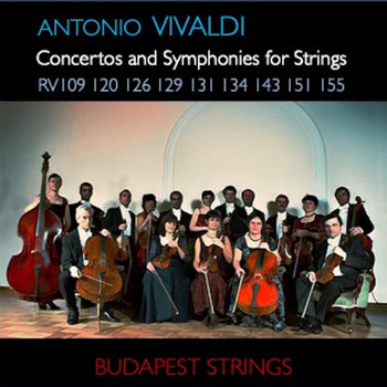 Budapest Strings - Vivaldi: Concertos and Symphonies for Strings RV 109, RV 120, RV 126, RV 129, RV 131, RV 134, RV 143, RV 151, RV 155