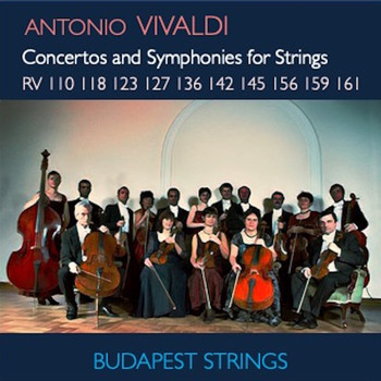 Budapest Strings - Vivaldi: Concertos and Symphonies for Strings RV 127, RV 136, RV 142, RV 145, RV 156, RV 159, RV 161