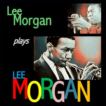 Lee Morgan - Lee Morgan plays Lee Morgan