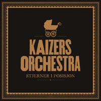 Kaizers Orchestra - Stjerner i posisjon