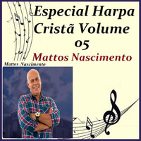 Mattos Nascimento - Especial Harpa Cristã, Vol. 05