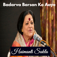 Haimanti Sukla - Badarva Barsan Ko Aaye