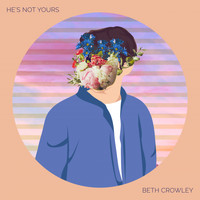 Beth Crowley - He's Not Yours (Explicit)
