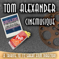 Tom Alexander - CINEMUSIQUE: A Tribute to 12 Great Film Directors