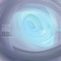 Kevin Hearn - There and Then
