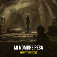 Vendetta Norteño - Mi Nombre Pesa