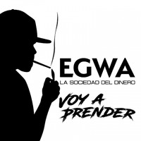 Egwa - Voy a Prender (La Sociedad del Dinero [Explicit])