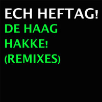 Ech Heftag! - De Haag Hakke! (Remixes)