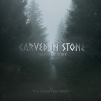 Carved in Stone - Wafts of Mist & the Forgotten Belief