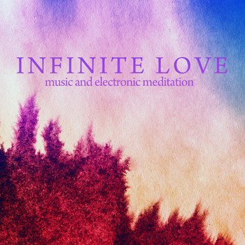 Various Artists - Infinite Love (Music and Electronic Meditation)