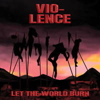 Vio-Lence - Let the World Burn (Explicit)