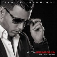 Tito "El Bambino" - Alta Jerarquia (El Patrón)
