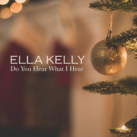 Ella Kelly - Do You Hear What I Hear