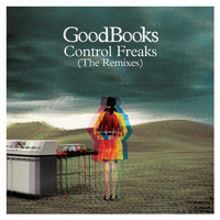 GoodBooks - Control Freaks (The Remixes)