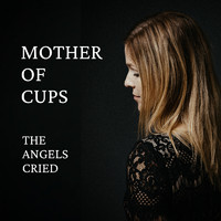Mother of Cups - The Angels Cried