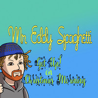 Mr Eddy Spaghetti - Get up on Christmas Morning