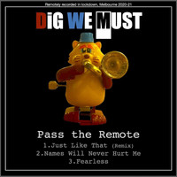 Dig We Must - Pass the Remote