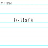 Anthony Ray - Can I Breathe