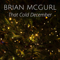 Brian McGurl - That Cold December