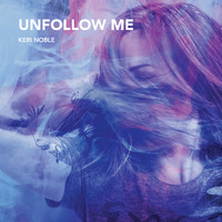 Keri Noble - Unfollow Me