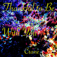 Crane - Thankful to Be With You