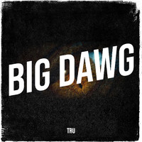 Tru - Big Dawg (Explicit)
