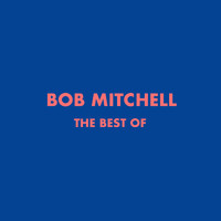 Bob Mitchell - The best of