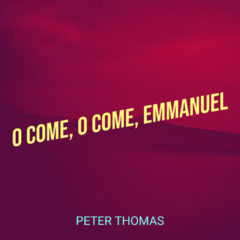 Peter Thomas - O Come, O Come, Emmanuel
