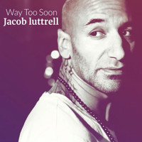 Jacob Luttrell - Way Too Soon