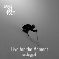 Dance Like A Poet - Live for the Moment (Unplugged)