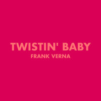Frank Verna - Twistin' Baby