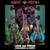Magic O Metal - Loud and Proud (Children of Hope)