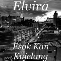 Elvira - Esok Kan Kujelang