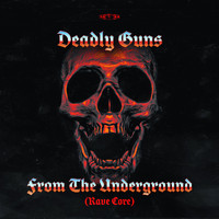 Deadly Guns - From The Underground (Rave Core) (Extended Mix)