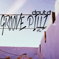 DOUT.D - Groove Pillz Pt.1