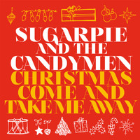 Sugarpie And The Candymen - Christmas Come And Take Me Away