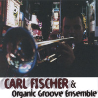 Carl Fischer - Carl Fischer & Organic Groove Ensemble