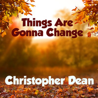 Christopher Dean - Things Are Gonna Change