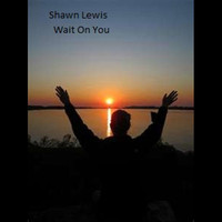 Shawn Lewis - Wait on You