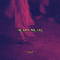Geo - Heavy Metal (Explicit)