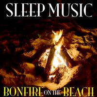 Sleep Music - Bonfire on the Beach