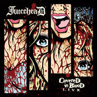 Juicehead - Covered In Blood Live