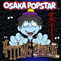 Osaka Popstar - Hopping Ghosts