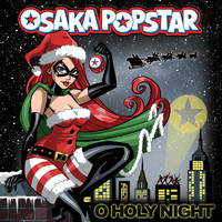 Osaka Popstar - O Holy Night