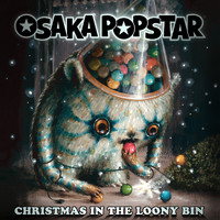Osaka Popstar - Christmas In the Loony Bin