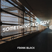 Frank Black - Something to Say (Explicit)