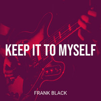 Frank Black - Keep It to Myself (Explicit)